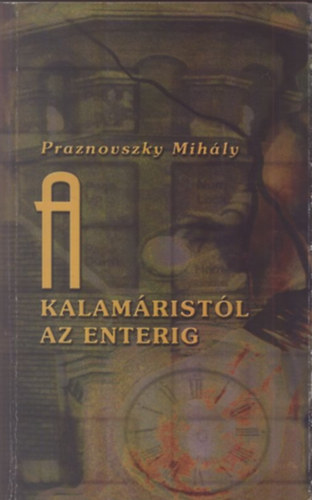 Praznovszky Mih�ly - A kalam�rist�l az enterig (�r�sok az irodalmi muzeol�gi�r�l)