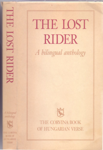 Péter Dávidházi - Győző Ferencz - László Kúnos - George Szirtes (edited) - The Lost Rider - A bilingual anthology (Third printing - Harmadik kiadás - Kétnyelvű: Magyar-angol)