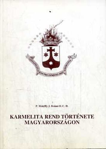 P. Mátéffy J. Brúnó - Karmelita rend története Magyarországon