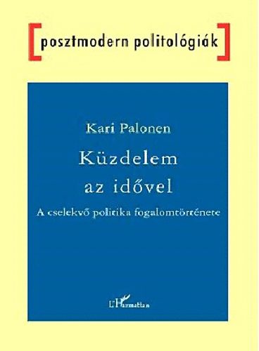 Kari Palonen - K�zdelem az id�vel - A cselekv� politika fogalomt�rt�nete