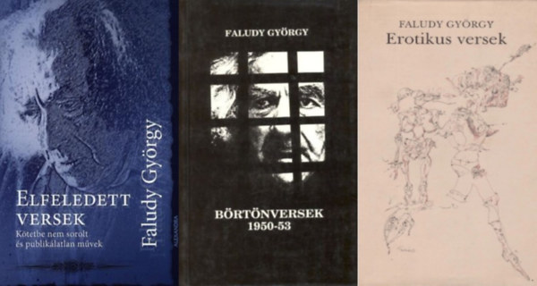 Faludy György - 3 db Faludy György könyv: Elfeledett versek - Kötetbe nem sorolt és publikálatlan művek + Erotikus versek + Börtönversek 1950-53