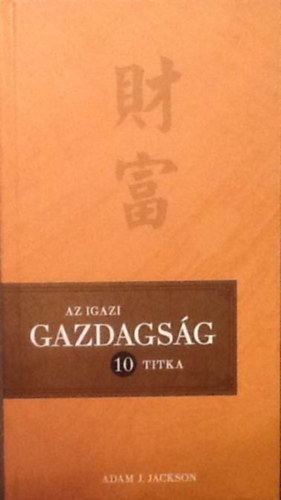 Adam J. Jackson - Az igazi gazdags�g 10 titka - Teremts tart�s j�l�tet �letedben!