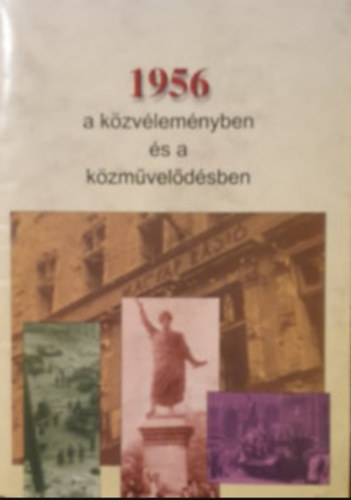 Filep Tibor - 1956 a kzvlemnyben s a kzmveldsben