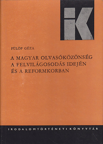 F�l�p G�za - A magyar olvas�k�z�ns�g a felvil�gosod�s idej�n �s a reformkorban