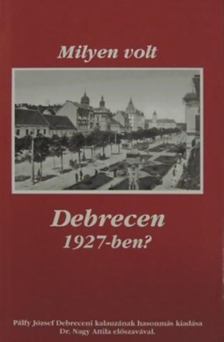 Plfy Jzsef - Milyen volt Debrecen 1927-ben?