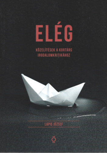 Lapis Jzsef - Elg - Kzeltsek a kortrs irodalomkritikhoz
