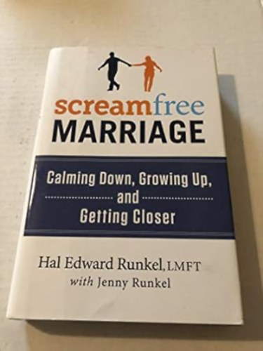 hal edward runel - ScreamFree Marriage: Calming Down, Growing Up, and Getting Closer