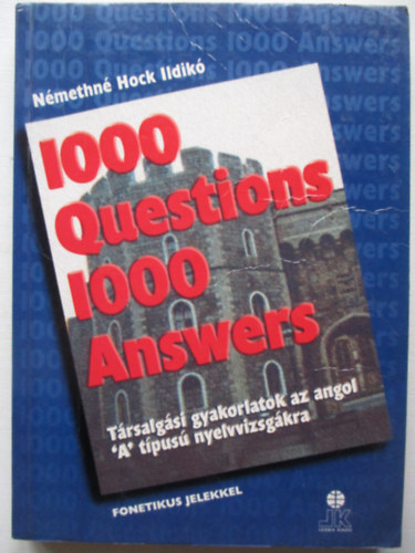 Nmethn Hock Ildik - 1000 Questions 1000 Answers - Trsalgsi gyakorlatok az angol "A" tpus nyelvvizsgkra