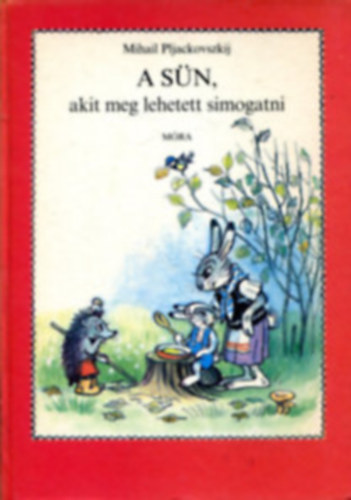 Szerz Mihail Pljackovszkij Fordt Rz Andrs Grafikus Vlagyimir Szutyejev - A sn akit meg lehetett simogatni