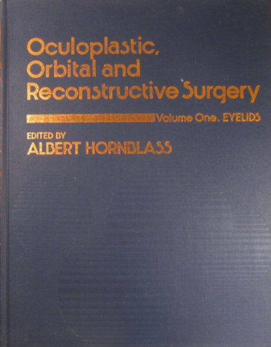 Albert Hornblass M.D. - Oculoplastic, Orbital and Reconstructive Surgery Volume One. Eyelids