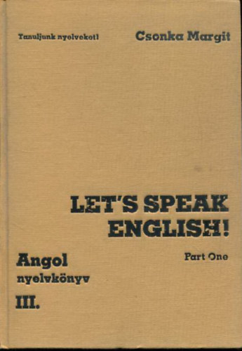 Csonka Margit - Let's speak English - Part one (Angol nyelv kzpfokon Trsalgsi gyakorlatok)