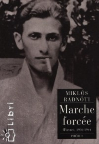 Radnti Mikls - Marche force: Oeuvres 1930-1944