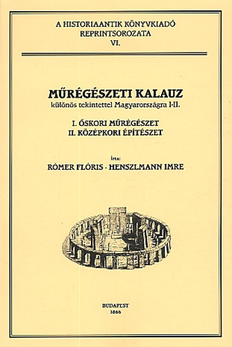 Rmer Flris; Henszlmann Imre - Mrgszeti kalauz klns tekintettel Magyarorszgra I-II.