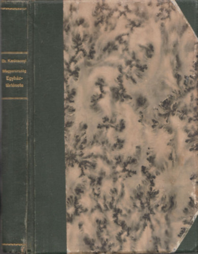 Dr. Karcsonyi Sndor - Magyarorszg egyhztrtnete fbb vonsaiban 970-tl 1900-ig (I. kiads)