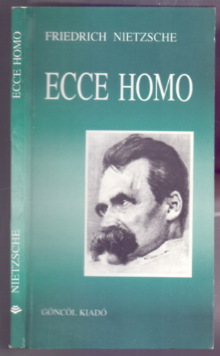 Friedrich Nietzsche - Ecce Homo - Hogyan lesz az ember azz, ami