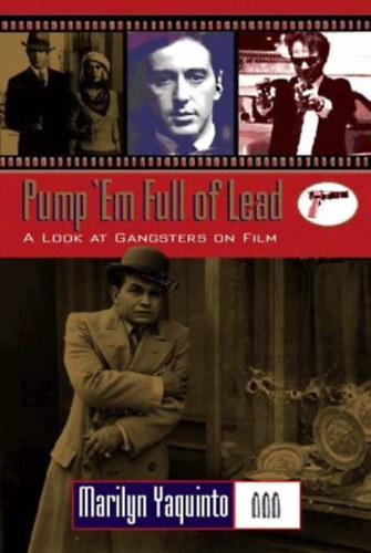 Marilyn Yaquinto - Pump 'em Full of Lead: A Look at Gangsters on Film ("Töltsd tele ólommal: Egy pillantás a gengszterekre a filmekben" angol nyelven)