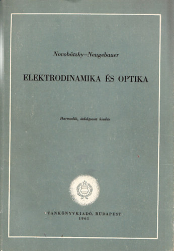 Novobtzky Kroly; Neugebauer Tibor - Elektrodinamika s optika