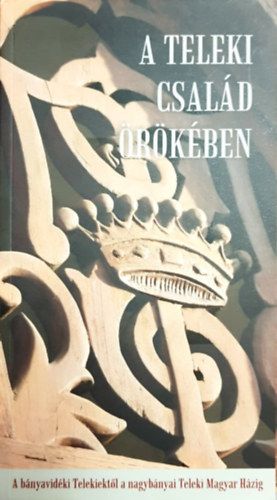 Bertoti Péter (szerk.) - A Teleki család örökében