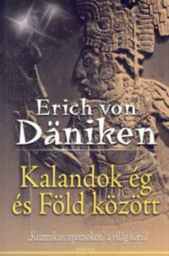 Erich Von Daniken - Kalandok ég és föld között (Kozmikus nyomokon a világ körül sorozat)