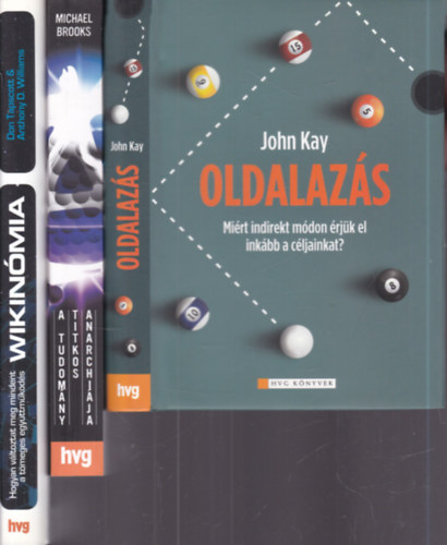 Michael Brooks, Don Tapscott, Anthony D. Williams John Kay - 3 db. HVG K�nyvek (Oldalaz�s + A tudom�ny titkos anarchi�ja + Wikin�mia)