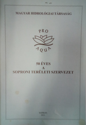 Németh Kálmán szerk. Kucsara Mihály szerk. - Magyar Hidrológiai Társaság - 50 éves a Soproni Területi Szervezet