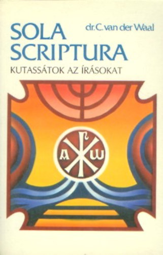 Dr. C. van der Waal - Kutassátok az Írásokat VI. HÓSEÁS KÖNYVE-MALAKIÁS KÖNYVE - Sola Scriptura 6.