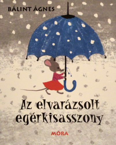 Bálint Ágnes - Az elvarázsolt egérkisasszony