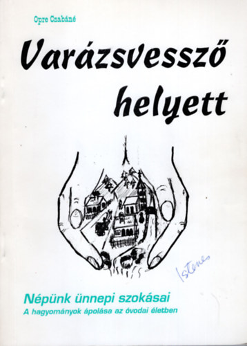 Opre Csab�n� - Var�zsvessz� helyett - N�p�nk �nnepi szok�sai