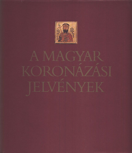 Kovcs va; Lovag Zsuzsa - A magyar koronzsi jelvnyek