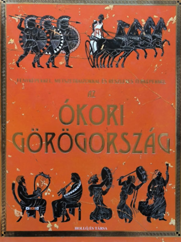 Lisa Miles, Struan Reid, Szerk.: Kov�csn� Kliment Em�lia, Inklink Firenze  Jane Chisholm (ill.) - Az �kori G�r�gorsz�g - F�nyk�pekkel, Metszetrajzokkal �s r�szletes t�rk�pekkel (Holl� �s T�rsa)