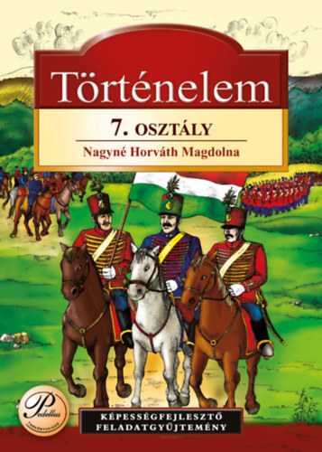 Nagyn� Horv�th Magdolna - T�RT�NELEM 7. OSZT�LY K�PESS�GFEJLESZT� FELADATGY�JTEM�NY