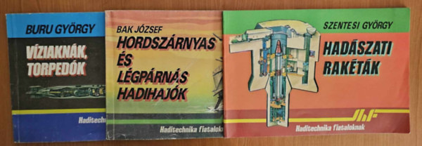 Bak J�zsef, Buru Gy�rgy Szentesi Gy�rgy - 3db Haditechnika fiataloknak (hordsz�rnyas �s l�gp�rn�s hadihaj�k+had�szati rak�t�k+v�ziakn�k,torped�k)