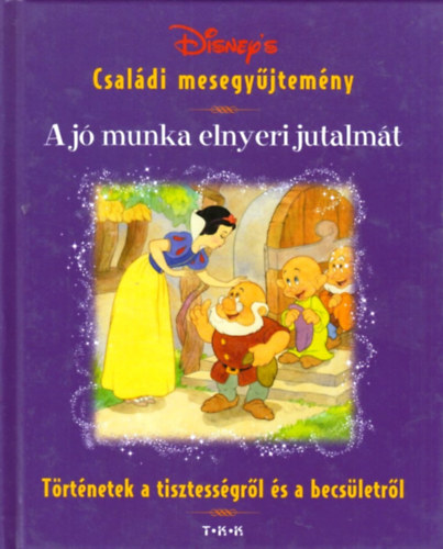 Disney's családi mesegyűjtemény - A jó munka elnyeri jutalmát - Történetek a tisztességről és a becsületről