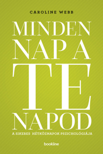 Caroline Webb - Minden nap a te napod