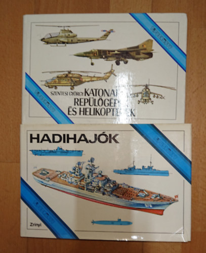 Dr. Bak-Dr. Csonkaréti Szentesi György - 2 könyv a haditechnikáról: Hadihajók, Katonai repülőgépek és helikopterek