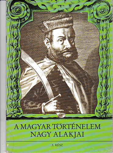 Dr. Drnyei L.-Dr. Kvg S. - A magyar trtnelem nagy alakjai - 3. rsz