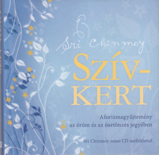 Sri Chimnoy - Szívkert - Aforizmagyűjtemény az öröm és az ösztönzés jegyében