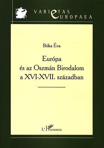 B�ka �va - Eur�pa �s az Oszm�n Birodalom a XVI-XVII. sz�zadban