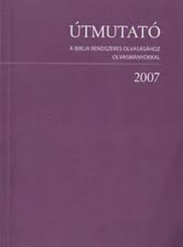 tmutat a Biblia rendszeres olvasshoz - olvasmnyokkal 2007