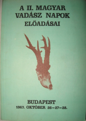 Dr. Szilgyi Gza  (szerk) - A II. MAGYAR Vadsz Napok eladsai. Budapest, 1967. oktber 26-27-28.