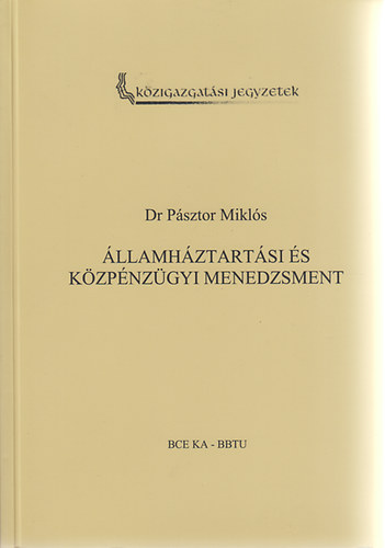 Dr. P�sztor Mikl�s  (szerk.) - �llamh�ztart�si �s k�zp�nz�gyi menedzsment