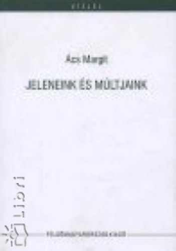 �cs Margit - Jeleneink �s m�ltjaink