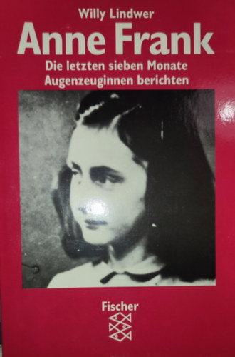 Willy Lindwer - Willy Lindwer - Anne Frank-Die letzten sieben Monate Augenzeuginnen berichten