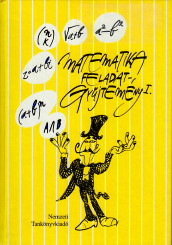 Bogd�n Zolt�n, Cs�ri J�zsef, Dur� Lajosn� dr., dr. Gyapjas Ferencn�, dr. K�ntor S�ndorn�, dr. Pint�r Lajosn� Bartha G�bor - Matematika feladatgy�jtem�ny I. a k�z�piskol�k tanul�i sz�m�ra