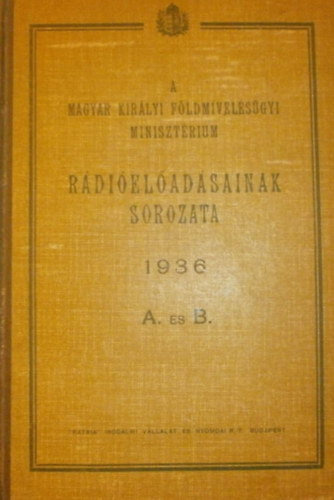 A Magyar Kirlyi Fldmvelsgyi Minisztrium rdieladsainak sorozata 1936 A. s B.