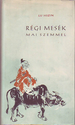 Lu Hszin - R�gi mes�k mai szemmel