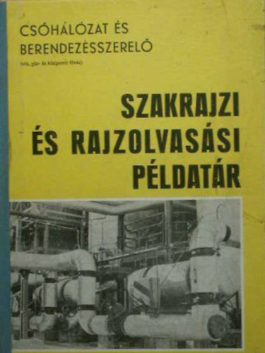 Szalay Jzsef - Cshlzat s berendezsszerel szakrajzi s rajzolvassi pldatr