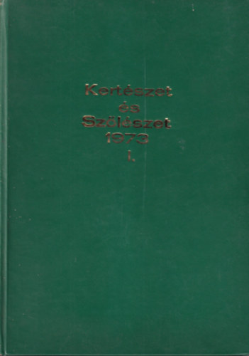 dr. B�lint Gy�rgy  (F�szerk.) - Kert�szet �s Sz�l�szet 1973. I. k�tet