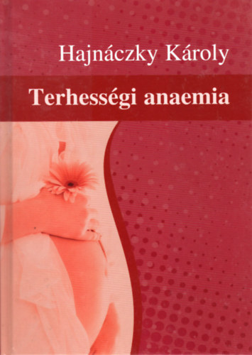Hajnczky Kroly - Terhessgi anaemia