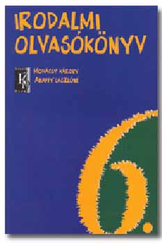 Mohácsy Károly; Abaffy László - Irodalmi olvasókönyv 6. évfolyam